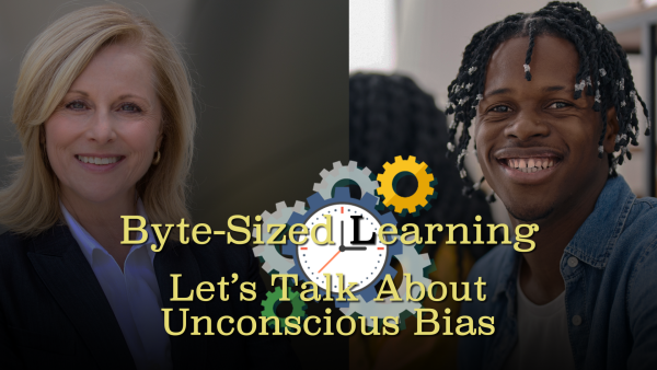 Byte-Sized Learning—Let’s Talk About Unconscious Bias