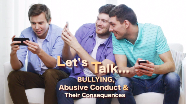 Let's Talk . . . Bullying, Abusive Conduct, & Their Consequences
