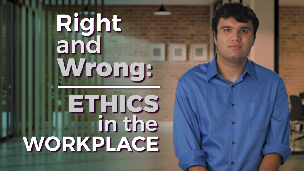 Right and Wrong: Ethics in the Workplace
